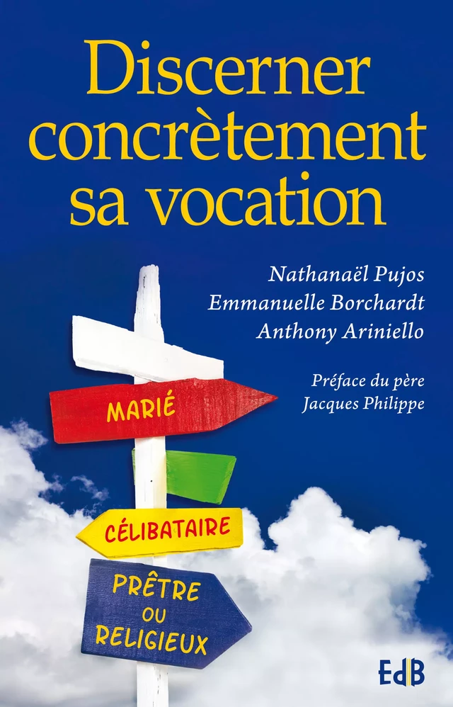 Discerner concrètement sa vocation - Nathanaël Pujos, Emmanuelle Borchardt - Editions des Béatitudes