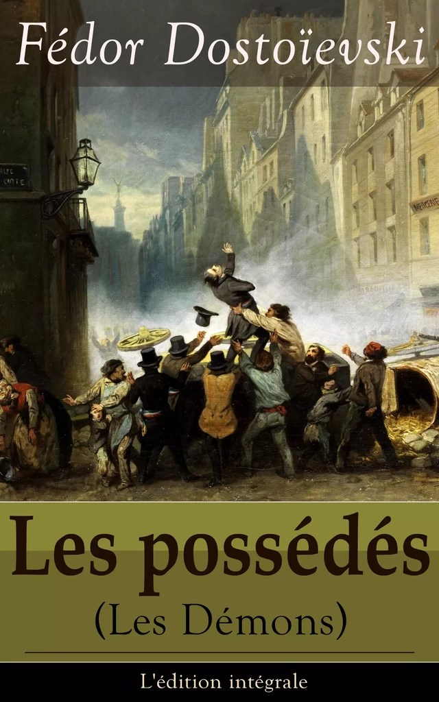 Les possédés (Les Démons) - L'édition intégrale - Fiodor Dostoïevski - e-artnow