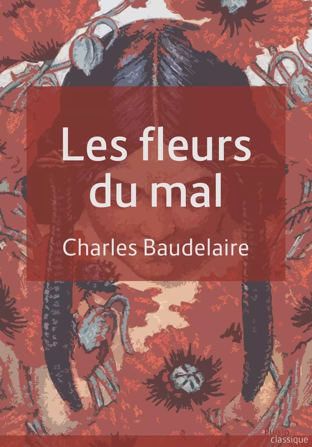 Les fleurs du mal - Charles Baudelaire - Les éditions Pulsio