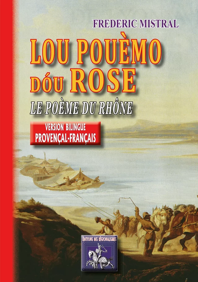 Lou Pouèmo dóu Rose / Le Poème du Rhône (bilingue provençal-français) - Frédéric Mistral - Editions des Régionalismes