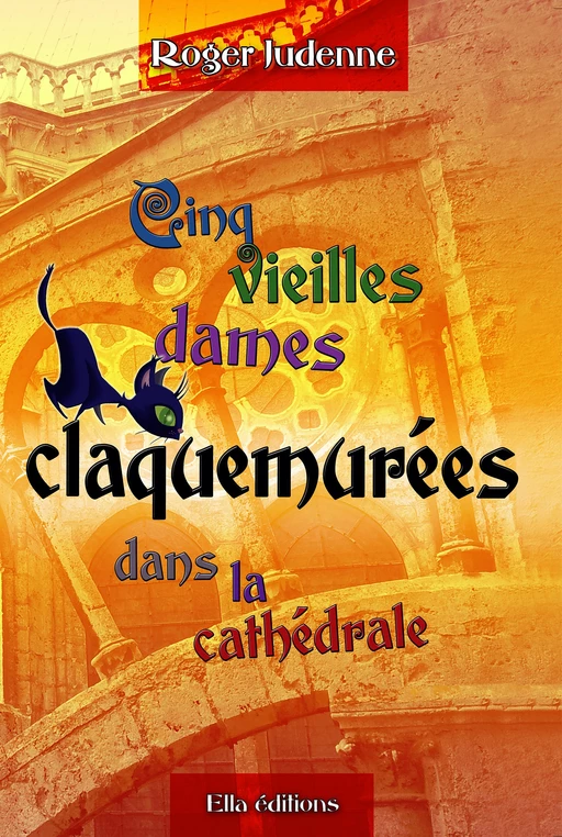 Cinq vieilles dames claquemurées dans la cathédrale - Roger Judenne - Ella Éditions