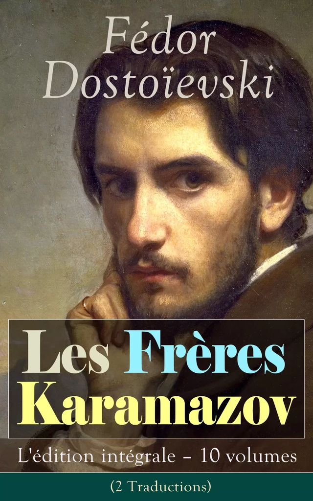 Les Frères Karamazov: L'édition intégrale – 10 volumes (2 Traductions) - Fiodor Dostoïevski - e-artnow