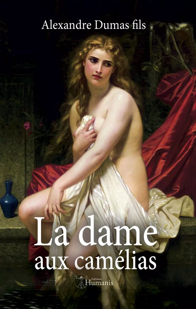 La dame aux camélias - Alexandre Dumas Fils - Editions Humanis