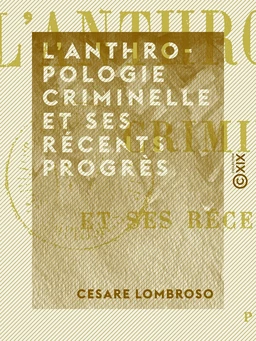 L'Anthropologie criminelle et ses récents progrès