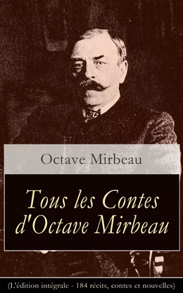 Tous les Contes d'Octave Mirbeau (L'édition intégrale - 184 récits, contes et nouvelles)