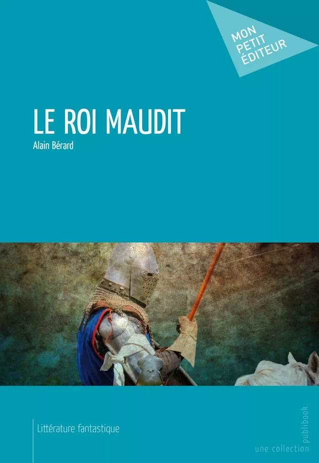 Le Roi maudit - Alain Bérard - Mon Petit Editeur