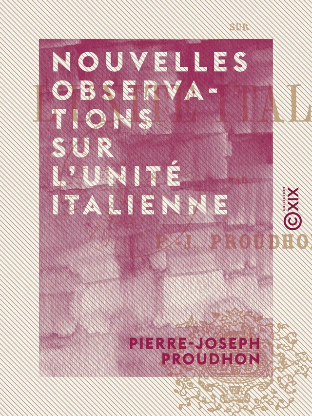 Nouvelles observations sur l'unité italienne - Pierre-Joseph Proudhon - Collection XIX