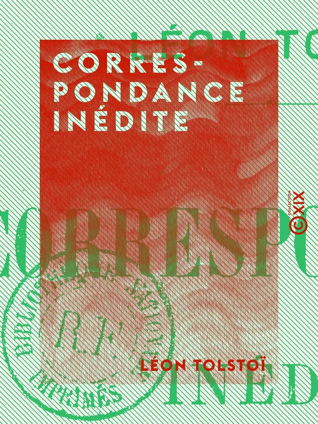 Correspondance inédite - Léon Tolstoï - Collection XIX