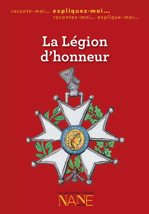 Expliquez-moi la Légion d'honneur - Bertrand Galimard Flavigny, Aliette Desclées De Maredsous - NANE Editions