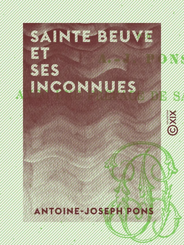 Sainte Beuve et ses inconnues - Antoine-Joseph Pons, Charles-Augustin Sainte-Beuve - Collection XIX