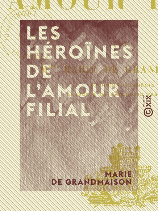 Les Héroïnes de l'amour filial - Marie de Grandmaison - Collection XIX