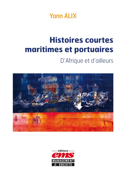 Histoires courtes maritimes et portuaires - Yann ALIX - Éditions EMS