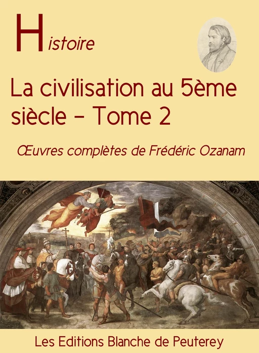 La civilisation au 5ème siècle (T2) - Frédéric Ozanam - Les Editions Blanche de Peuterey