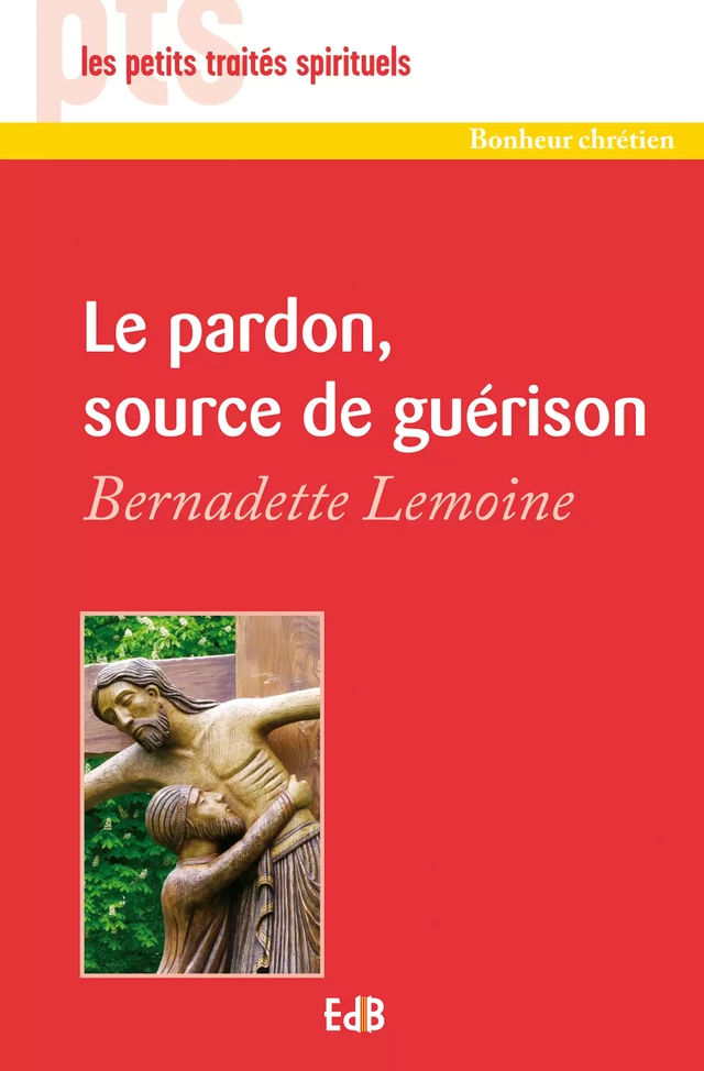 Le pardon, source de guérison - Bernadette Lemoine - Editions des Béatitudes