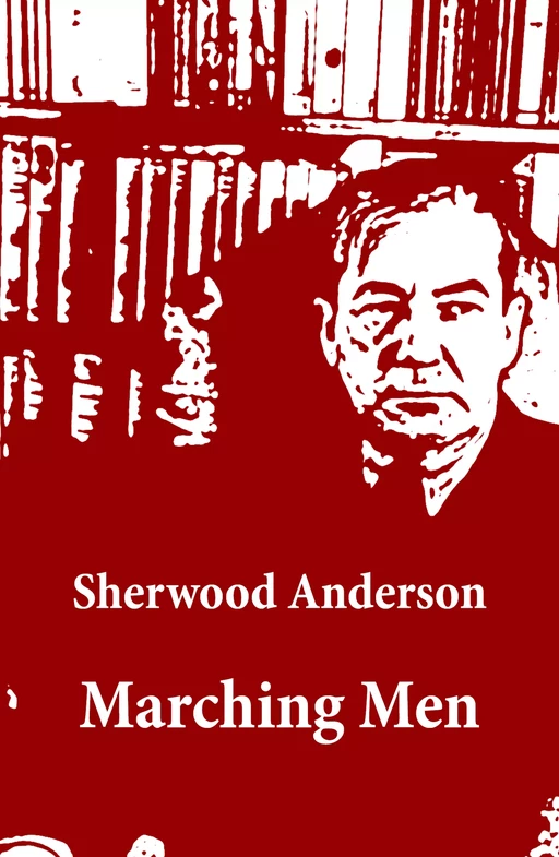 Marching Men (Unabridged) - Sherwood Anderson - e-artnow