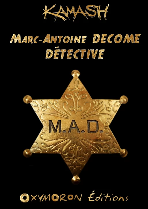 Marc-Antoine DECOME - Détective - Kamash Kamash - OXYMORON Éditions