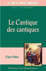 Le Cantique des cantiques - Claire Patier - Editions des Béatitudes