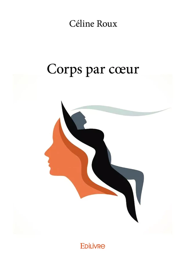 Corps par cœur - Céline Roux - Editions Edilivre