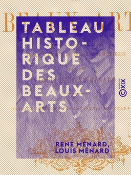 Tableau historique des beaux-arts - Depuis la Renaissance jusqu'à la fin du dix-huitième siècle