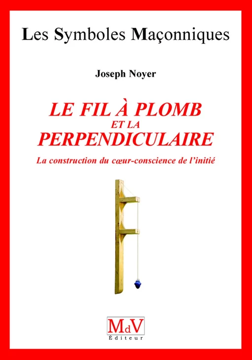 N.18 Le fil à plomb et la Perpendiculaire - Joseph Noyer - MdV éditeur