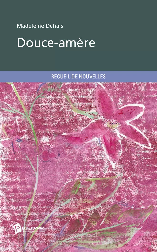 Douce-amère - Madeleine Dehais - Publibook