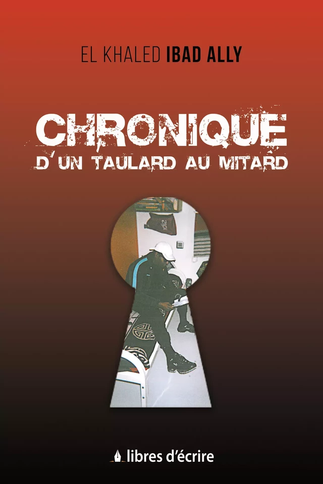 Chronique d'un taulard au mitard - El Khaled Ibad Ally - Libres d'écrire