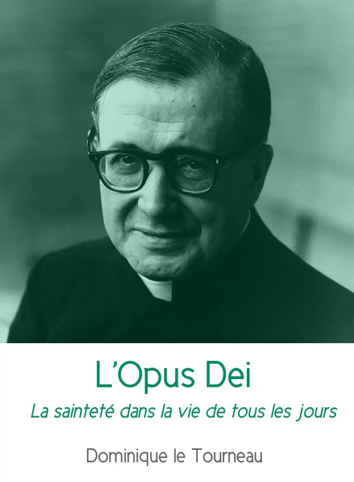 L'Opus Dei - Dominique Le Tourneau - Les Editions Blanche de Peuterey