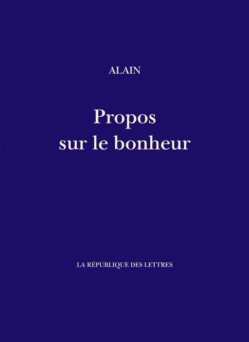 Propos sur le bonheur -  Alain - République des Lettres