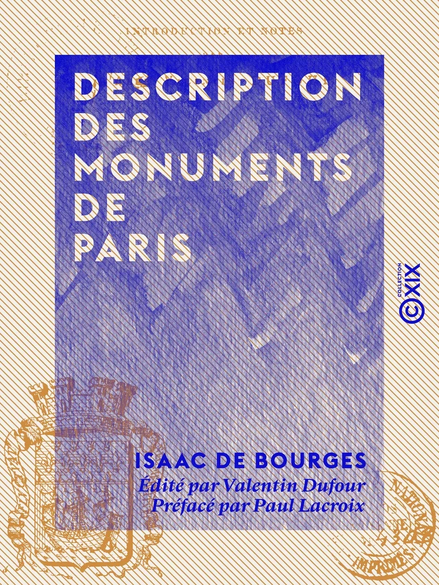 Description des monuments de Paris - Isaac de Bourges, Valentin Dufour - Collection XIX