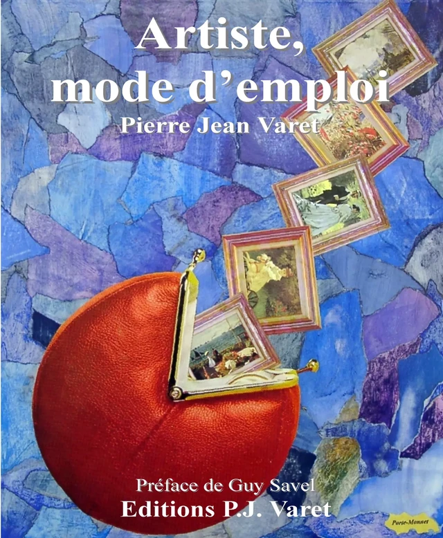 Artiste, mode d'emploi - Pierre Jean Varet Pierre Jean Varet - Editions P.J Varet