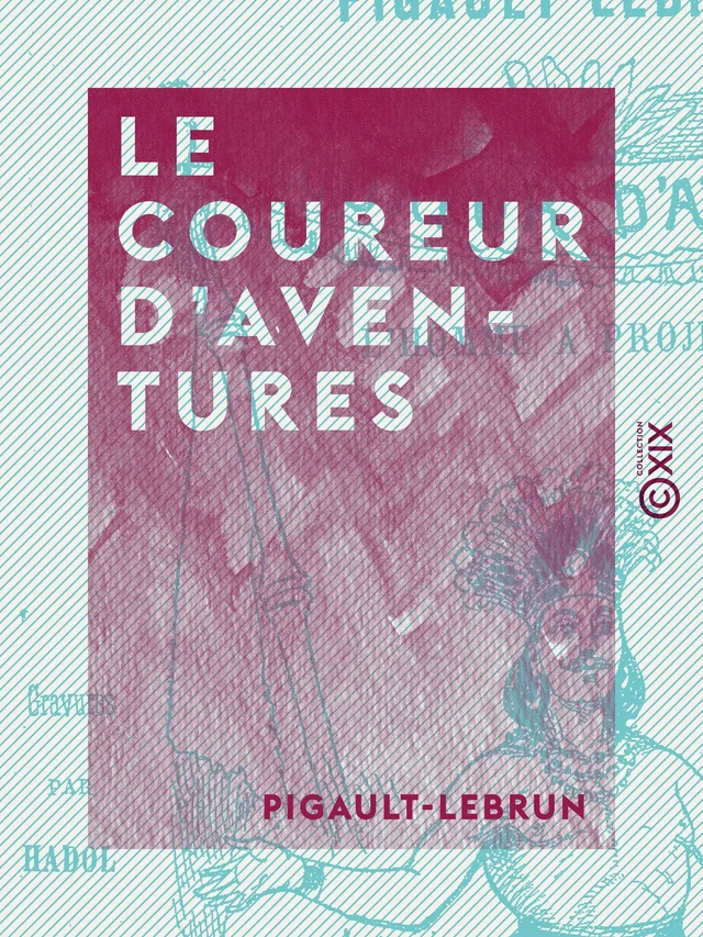 Le Coureur d'aventures - L'homme à projets -  Pigault-Lebrun - Collection XIX