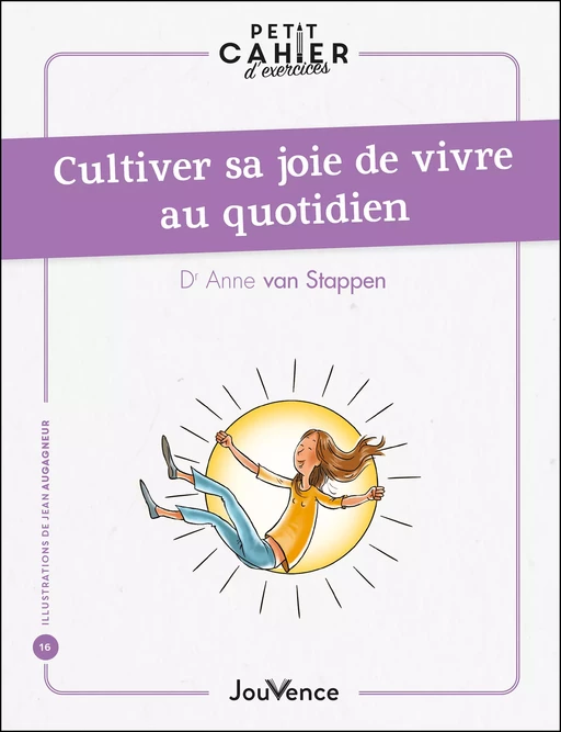 Petit cahier d'exercices : Cultiver sa joie de vivre au quotidien - Anne Van Stappen - Éditions Jouvence