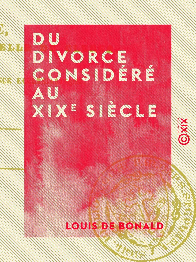 Du divorce considéré au XIXe siècle - Et autres textes - Louis de Bonald, Jacques-Paul Migne - Collection XIX