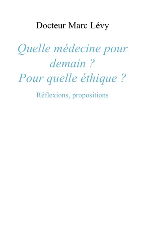 Quelle médecine pour demain ? Pour quelle éthique ? - Marc Levy - Champ social Editions