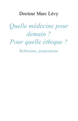 Quelle médecine pour demain ? Pour quelle éthique ?