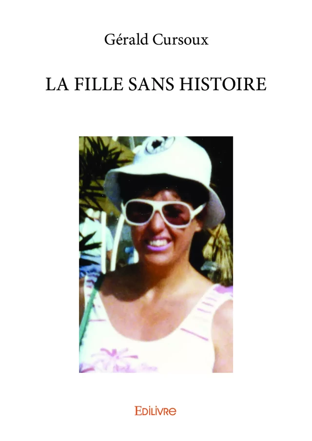 LA FILLE SANS HISTOIRE - Gérald Cursoux - Editions Edilivre