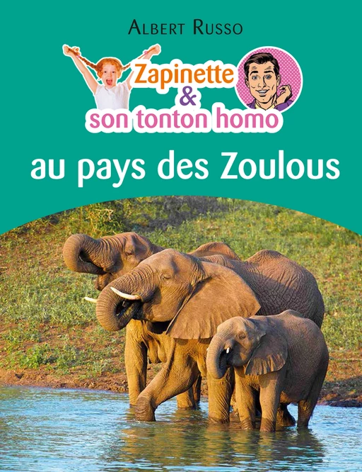 Zapinette et son tonton homo au pays des Zoulous - Albert Russo - Éditions Textes Gais