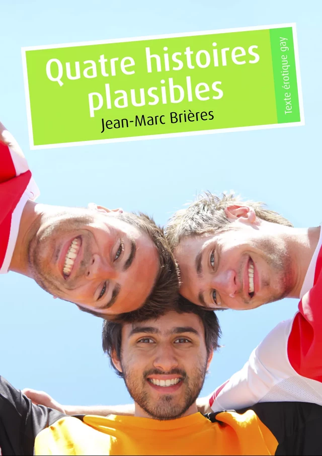 Quatre histoires plausibles - Jean-Marc Brières - Éditions Textes Gais