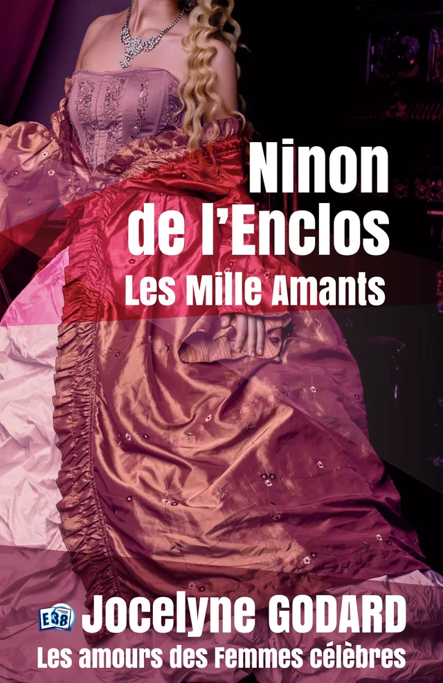 Ninon de Lenclos, les mille amants - Jocelyne Godard - Les éditions du 38