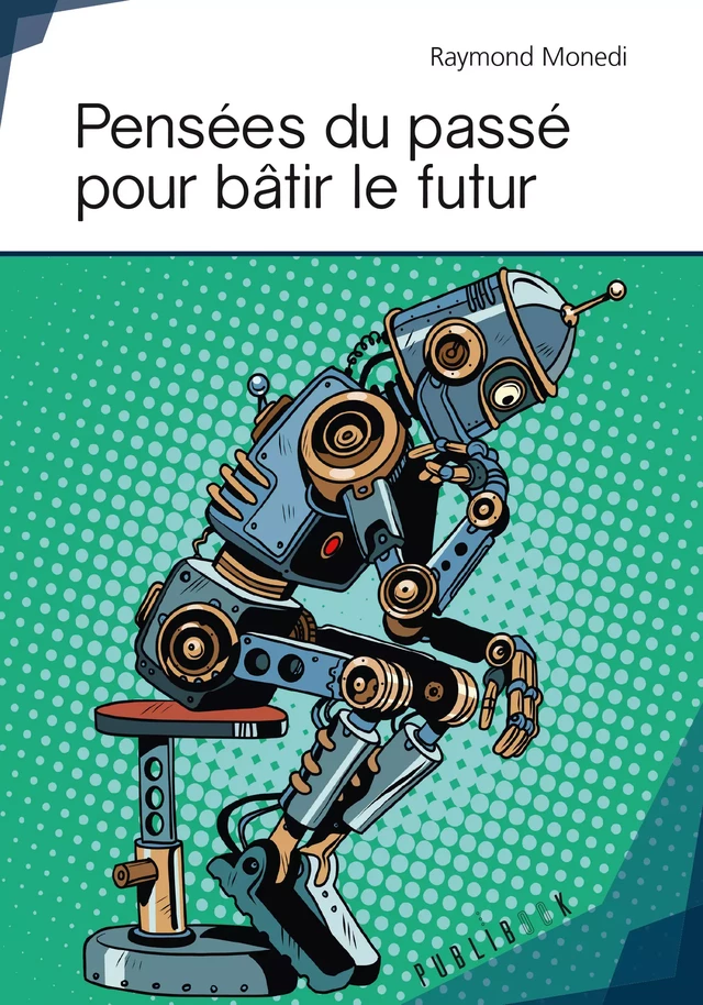 Pensées du passé pour bâtir le futur - Raymond Monedi - Publibook