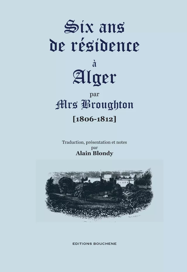 Six ans de résidence à Alger (1806-1812) - Elisabeth Broughton. Alain Blondy Traducteur - Editions Bouchène