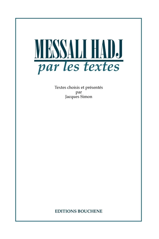 Messali Hadj par les textes - Jacques Simon - Editions Bouchène