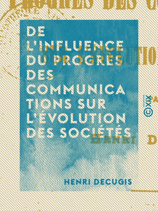 De l'influence du progrès des communications sur l'évolution des sociétés - Henri Decugis - Collection XIX