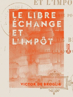 Le Libre échange et l'Impôt