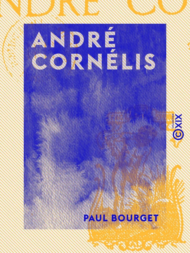 André Cornélis - Paul Bourget - Collection XIX