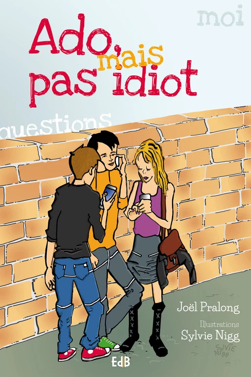 Ado mais pas idiot - Joël Pralong, Sylvie Nigg - Editions des Béatitudes