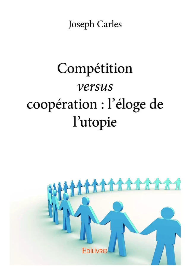 Compétition versus coopération : l’éloge de l’utopie - Joseph Carles - Editions Edilivre