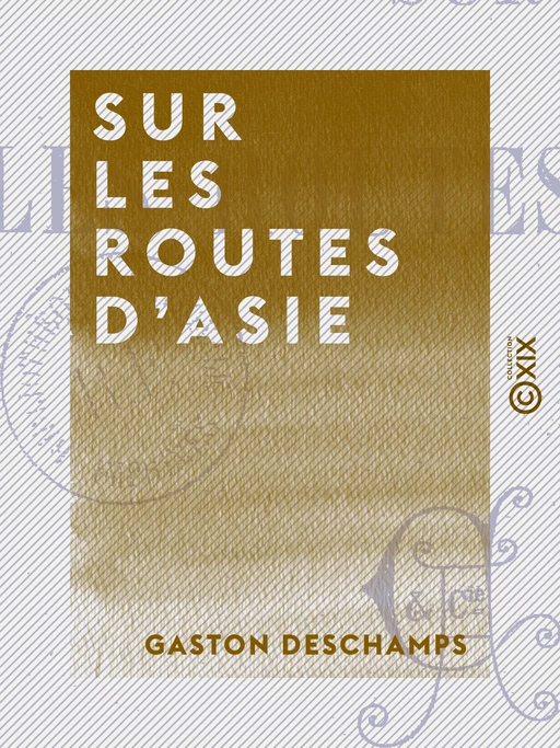 Sur les routes d'Asie - Gaston Deschamps - Collection XIX