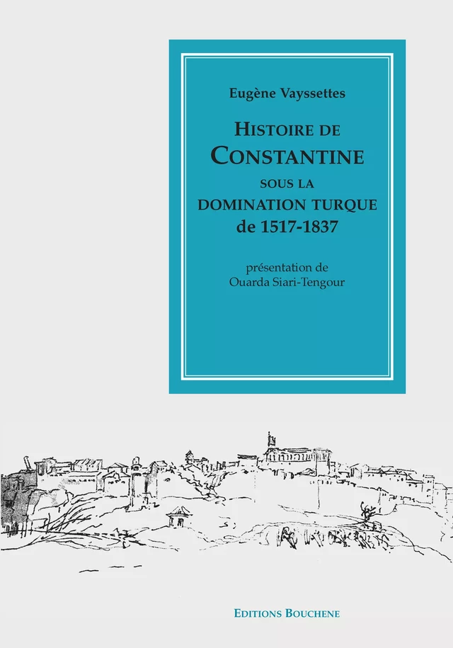 Histoire de Constantine sous la domination turque, 1517-1837 - Eugène Vayssettes - Editions Bouchène