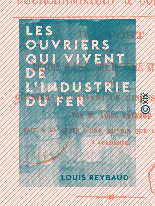 Les ouvriers qui vivent de l'industrie du fer - Louis Reybaud - Collection XIX